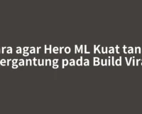 Cara agar Hero ML Kuat tanpa Bergantung pada Build Viral