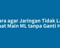 Cara agar Jaringan Tidak Lag saat Main ML tanpa Ganti HP