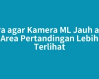 Cara agar Kamera ML Jauh agar Area Pertandingan Lebih Terlihat