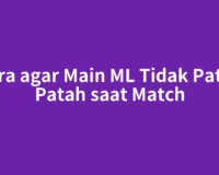 Cara agar Main ML Tidak Patah Patah saat Match