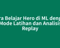 Cara Belajar Hero di ML dengan Mode Latihan dan Analisis Replay