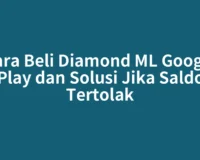 Cara Beli Diamond ML Google Play dan Solusi Jika Saldo Tertolak