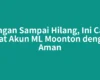 Jangan Sampai Hilang, Ini Cara Buat Akun ML Moonton dengan Aman