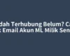 Sudah Terhubung Belum? Cara Cek Email Akun ML Milik Sendiri