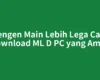 Pengen Main Lebih Lega Cara Download ML D PC yang Aman