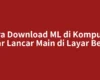 Cara Download ML di Komputer agar Lancar Main di Layar Besar